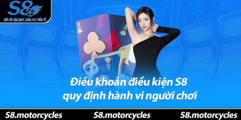 Điều khoản điều kiện S8 quy định hành vi người chơi