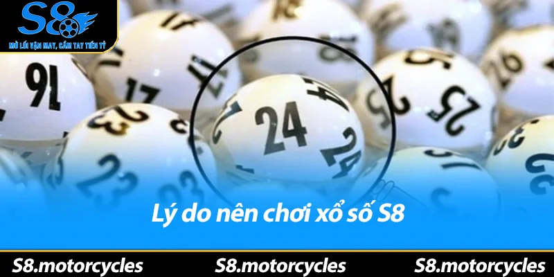 Lý do nên chơi xổ số S8