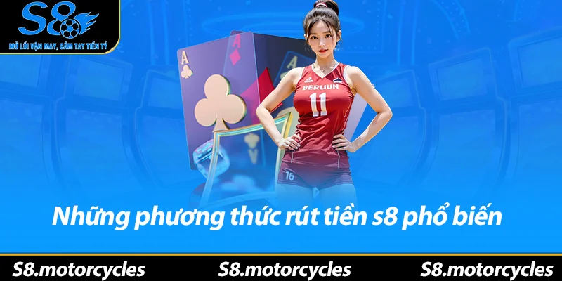 Những phương thức rút tiền s8 phổ biến