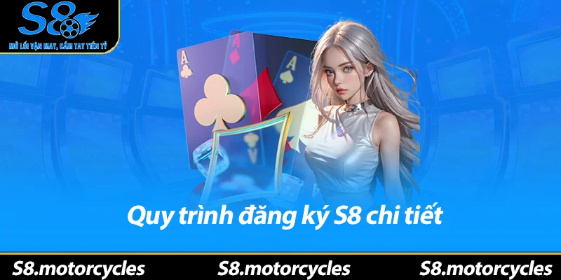 Quy trình đăng ký S8 chi tiết